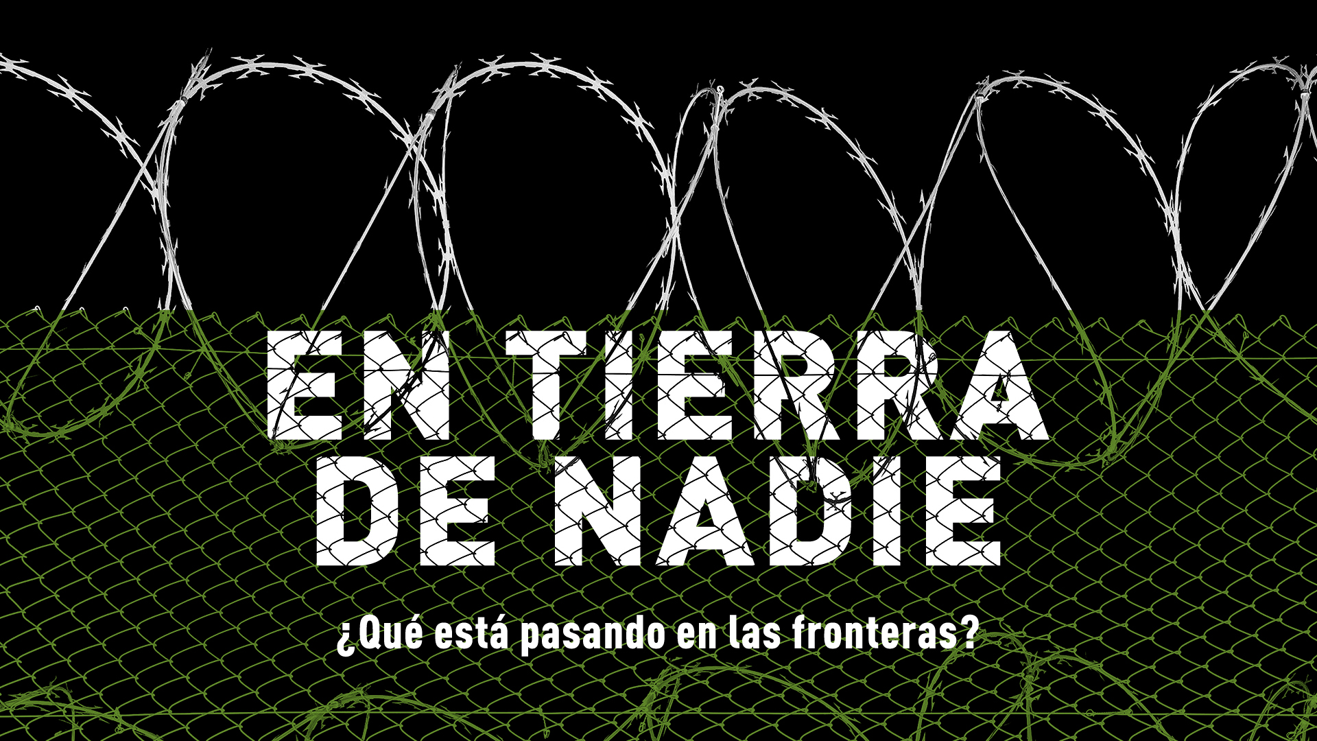 En Tierra de Nadie — ¿Qué está pasando en las fronteras?